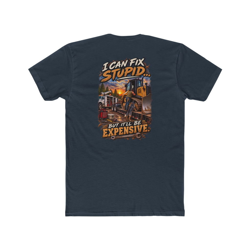 I Can Fix Stupid But It’ll Be Expensive Shirt | Heavy Equipment Mechanic Tee