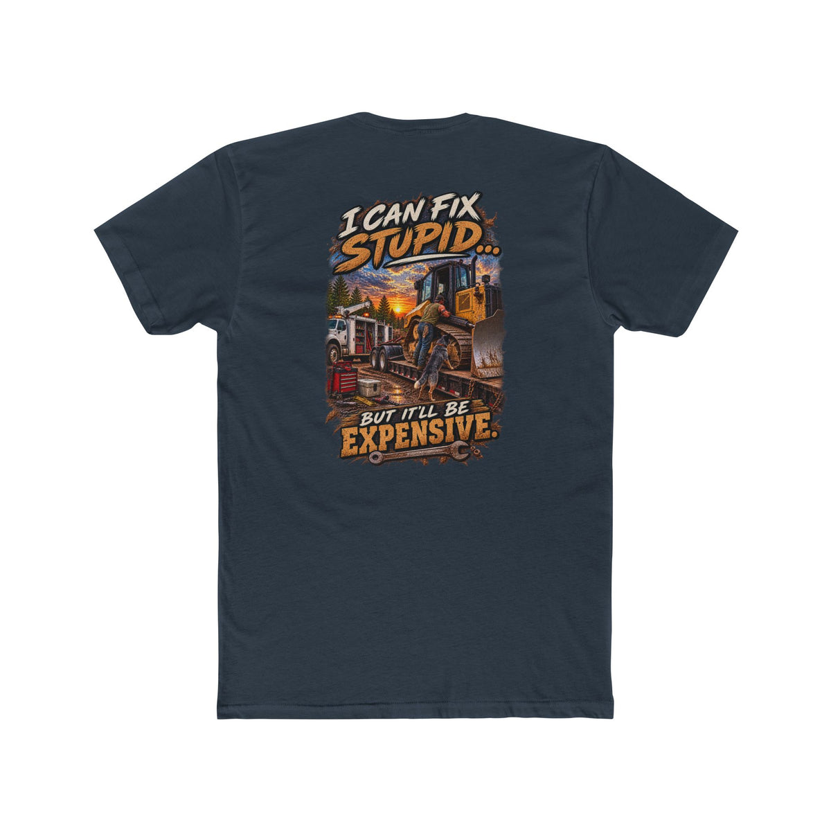 I Can Fix Stupid But It’ll Be Expensive Shirt | Heavy Equipment Mechanic Tee