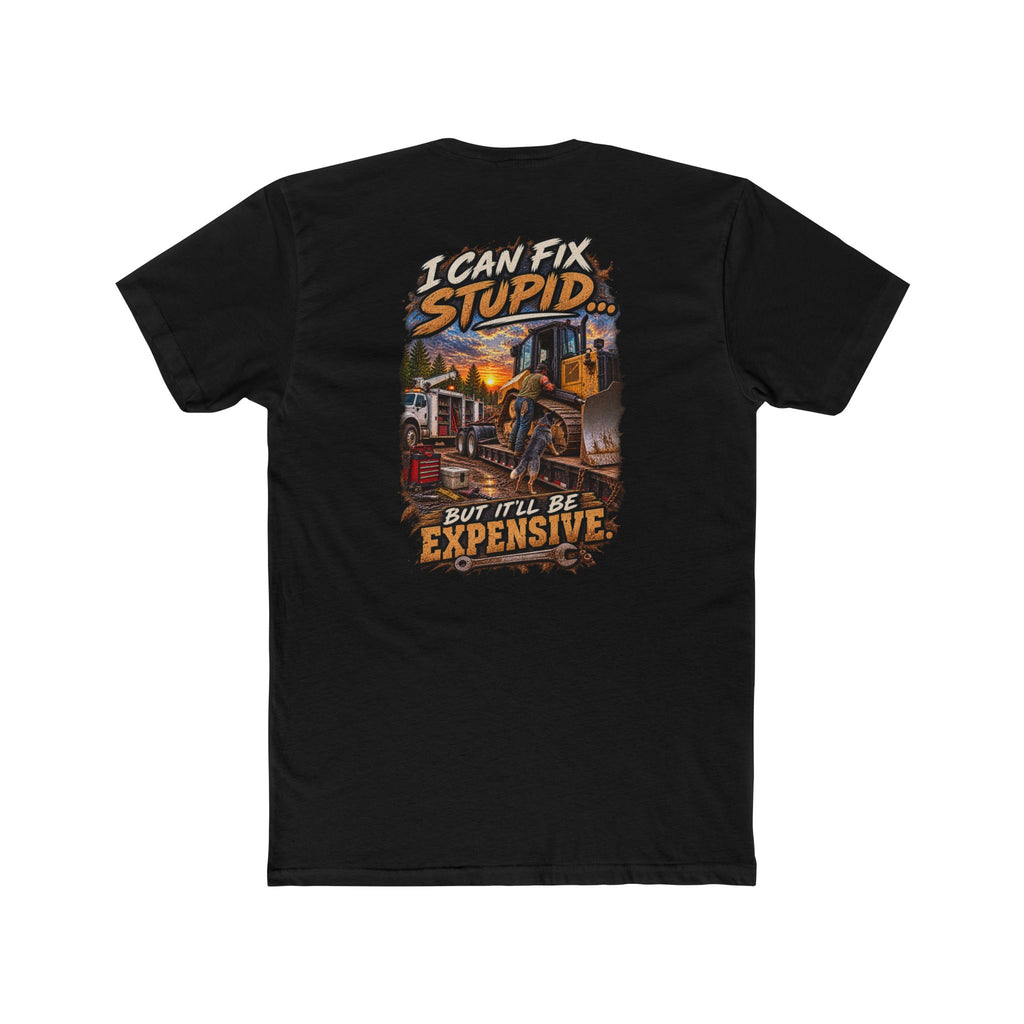 I Can Fix Stupid But It’ll Be Expensive Shirt | Heavy Equipment Mechanic Tee