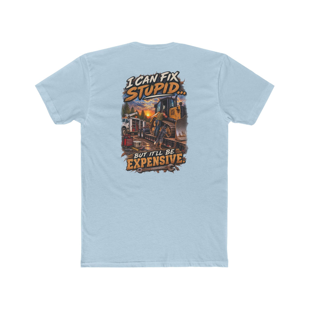 I Can Fix Stupid But It’ll Be Expensive Shirt | Heavy Equipment Mechanic Tee