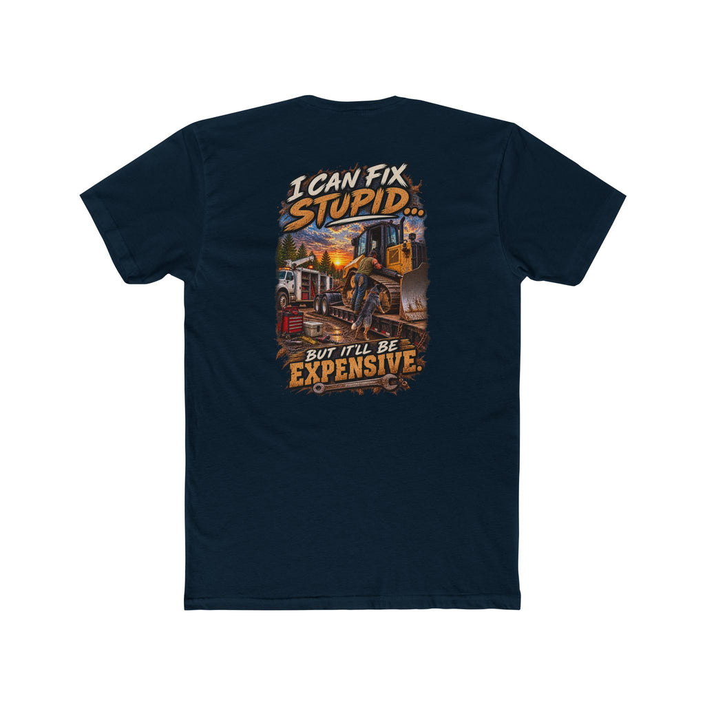 I Can Fix Stupid But It’ll Be Expensive Shirt | Heavy Equipment Mechanic Tee