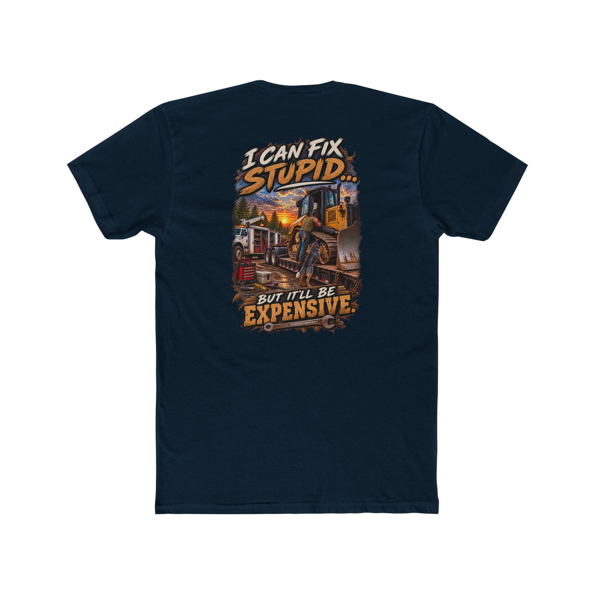 I Can Fix Stupid But It’ll Be Expensive Shirt | Heavy Equipment Mechanic Tee