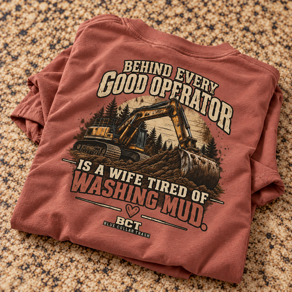 Behind Every Good Operator Is a Wife Tired of Washing Mud heavy equipment wife shirt back print