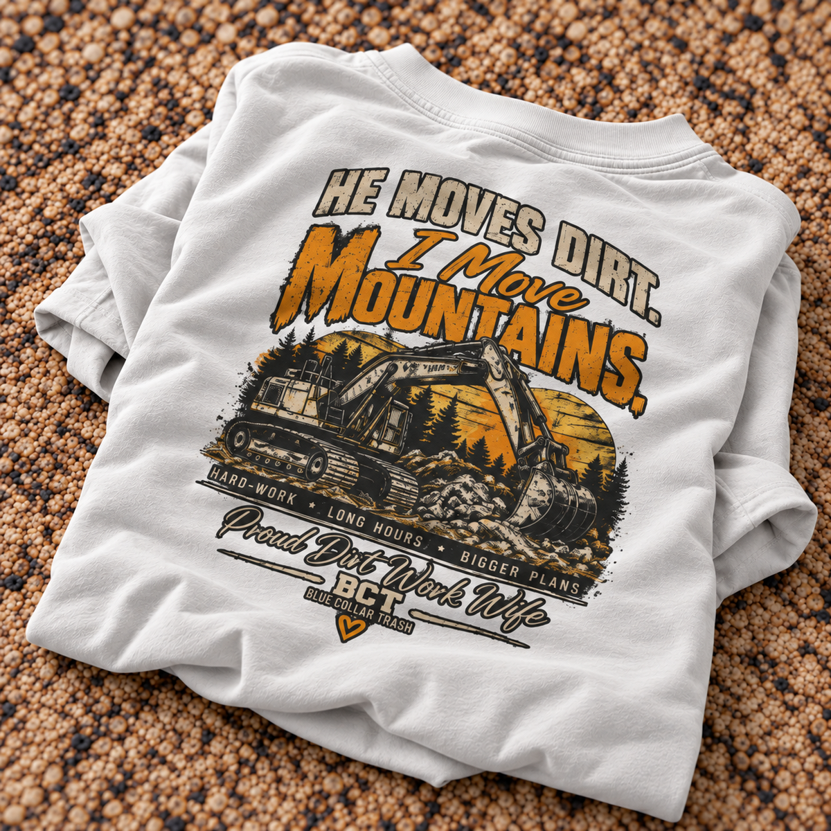 He Moves Dirt I Move Mountains proud dirt work wife shirt with excavator back print
