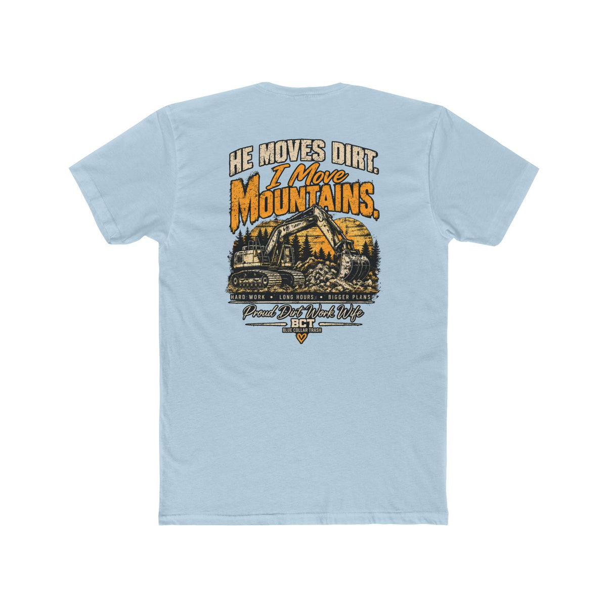 He Moves Dirt I Move Mountains proud dirt work wife shirt with excavator back print