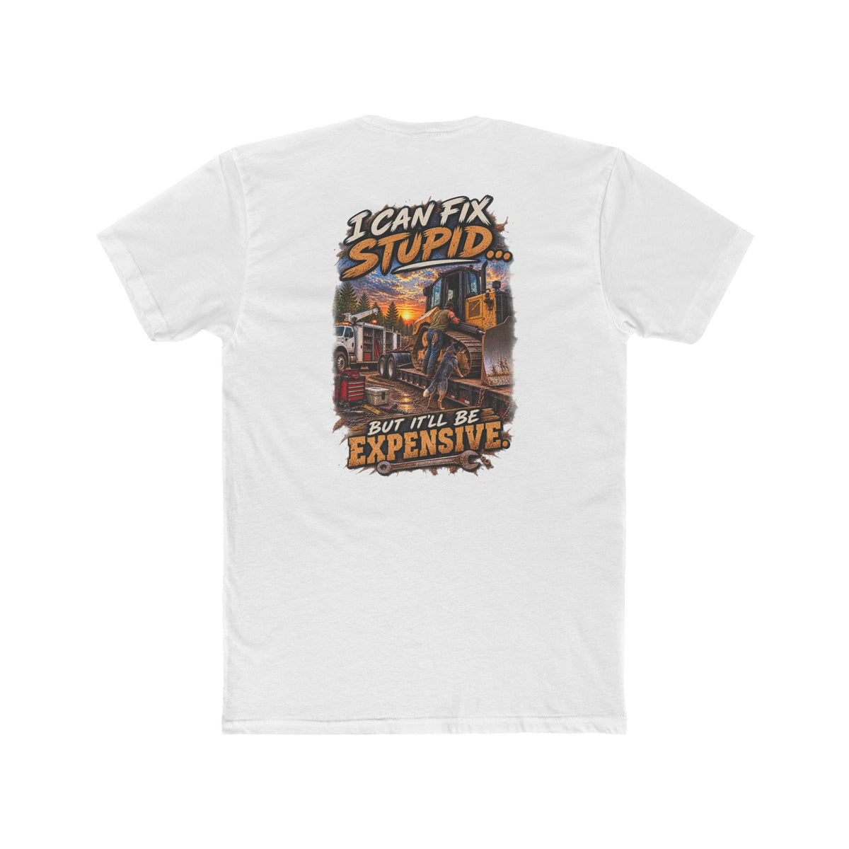 I Can Fix Stupid But It’ll Be Expensive Shirt | Heavy Equipment Mechanic Tee