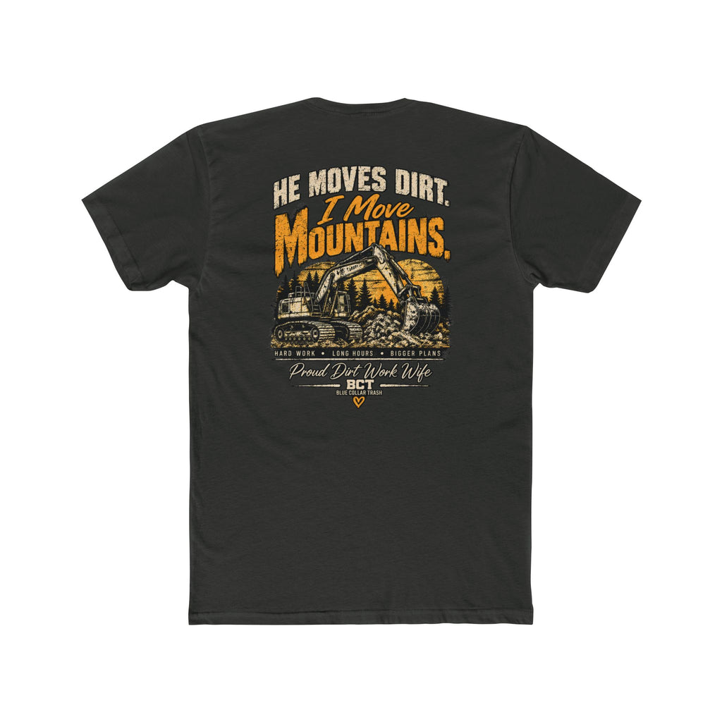 He Moves Dirt I Move Mountains proud dirt work wife shirt with excavator back print