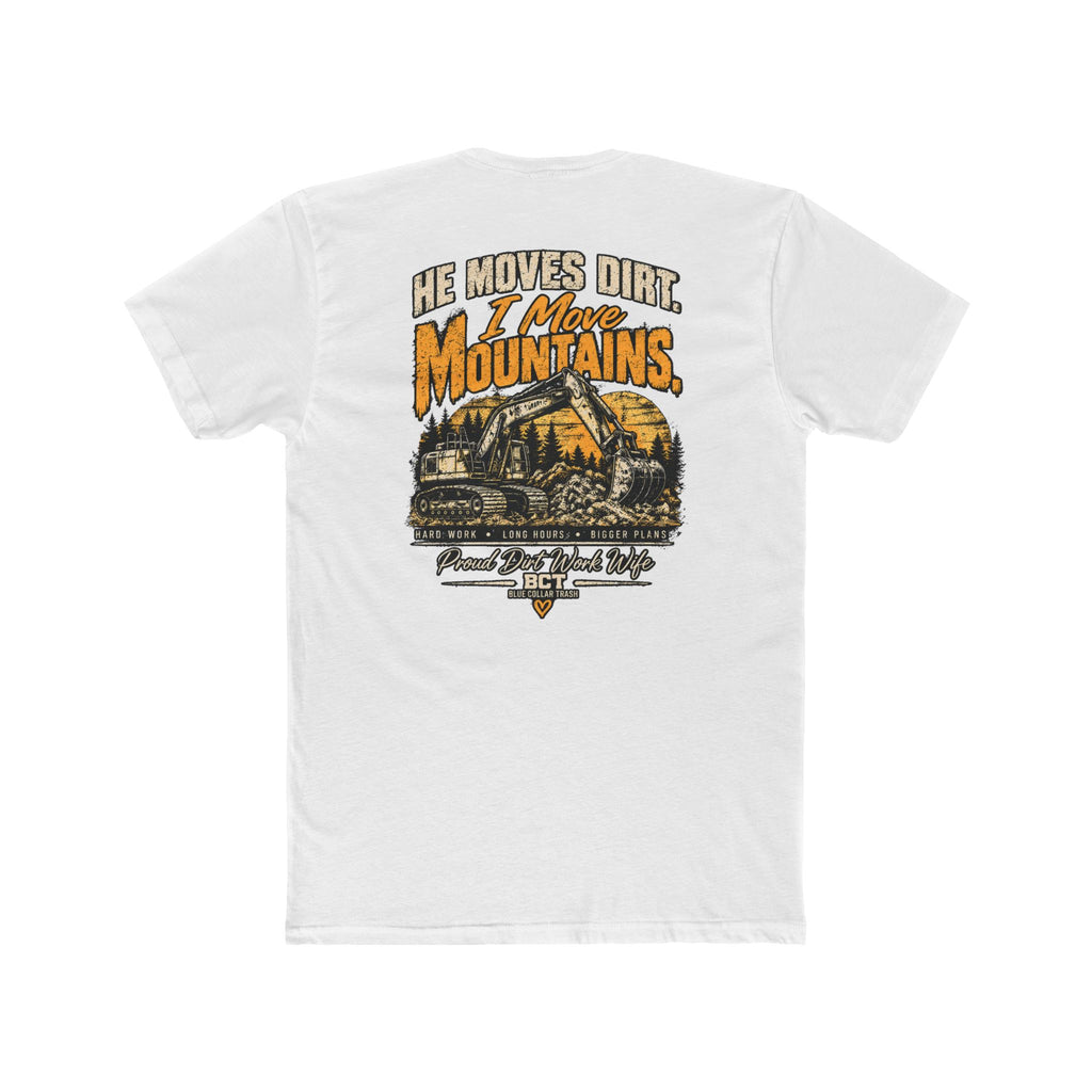 He Moves Dirt I Move Mountains proud dirt work wife shirt with excavator back print